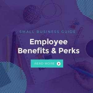 Small Business Guide to Employee Benefits & Perks